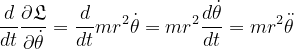\dpi{120} \bg_white \frac{d}{dt}\frac{\partial \mathfrak{L}}{\partial \dot \theta}=\frac{d}{dt}m r^2 \dot \theta=m r^2 \frac{d \dot \theta}{dt}=m r^2 \ddot \theta